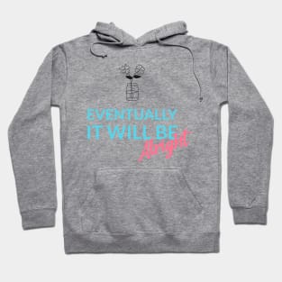 Eventually it will be all right Hoodie